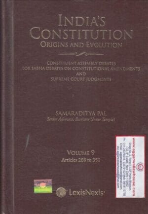 Lexis Nexis India's Constitution Origins and evolution by SAMARADITYA PAL VOL 9 Articles 268 to 351 Edition 2022