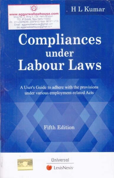 Universal Compliances Under Labour Laws By HL KUMAR Edition 2019
