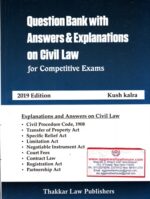 Thakkar law Publishers Question Bank With Answeres & Explanation On Civil Law for competitive Exams By KUSH KALRA Edition 2019