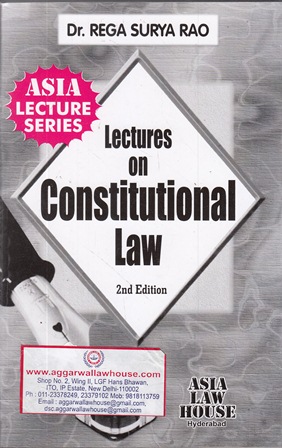 Asia Law House Lectures On Constitutional Law by DR.REGA SURYA RAO Edition 2019