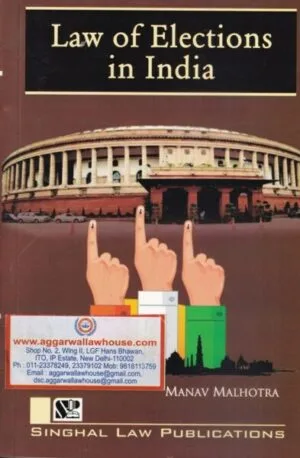 Singhal's Law of Elections in India by Manav Malhotra Edition 2023-24