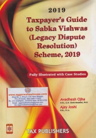 Tax Publisher's Taxpayer's Guide to Sabka Vishwas (Legacy Dispute Resoution ) Scheme, 2019 by AVADHESH OJHA & AJAY JOSHI