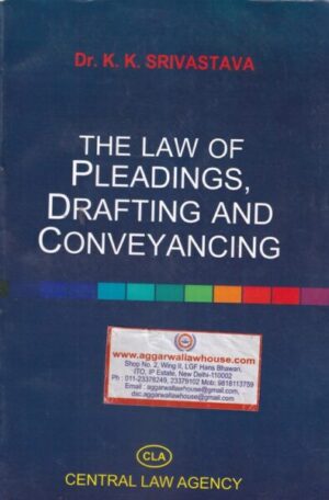 Central Law Agency's The Law of Pleadings Drafting and Conveyancing by DR K K SRIVASTAVA Edition 2018