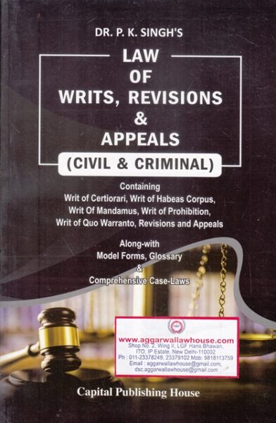 Capital Publishing House Law of Writs Revisions & Appeals Civil & Criminal by PK SINGH Edition 2018