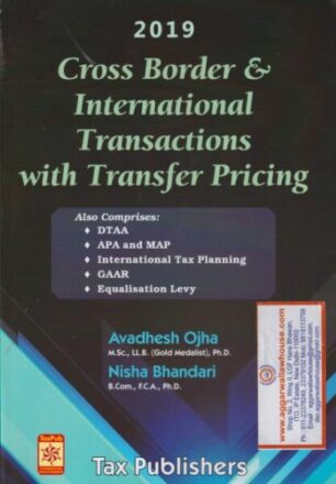 Tax Publisher's Cross Border & International Transactions with Trasfer Pricing by AVADHESH OJHA & NISHA BHANDARI Edition 2019