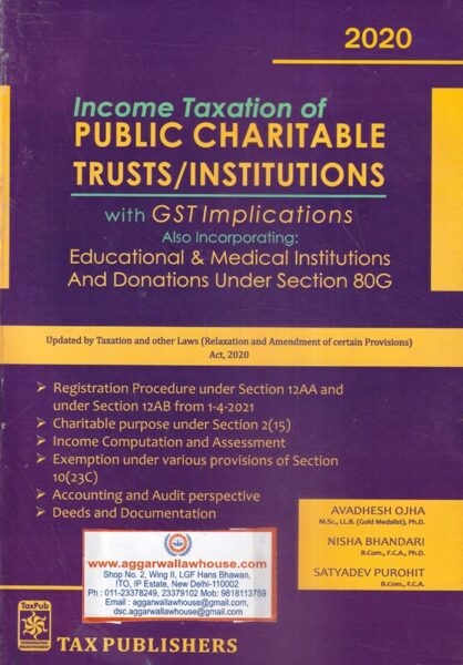 Tax Publishers Income Taxation of Public Charitable Trusts/Institutions by Avadhesh Ojha, Nisha Bhandari & Satyadev Purohit Edition 2020