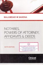 Orient's Notaries Powers of Attorney, Affidavits & Deeds by MUJUMDAR & SAXENA Edition 2019