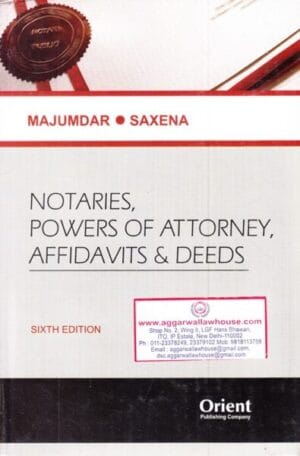 Orient's Notaries Powers of Attorney, Affidavits & Deeds by MUJUMDAR & SAXENA Edition 2024