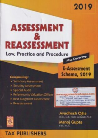 Tax Publisher's Assessment & Reassessment (Law, Pracitce and Procedure) by AVADHESH OJHA & MANOJ GUPTA Edition 2019