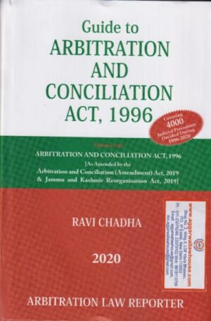 Arbitration Law Reporter Guide to Arbitration and Conciliation Act, 1996 by RAVI CHADHA Edition 2020