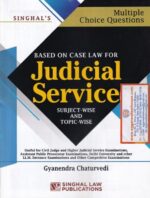 Singhal's Multiple Choice Questions Based on Case Law for Judicial Service Subject-wise and Topic-Wise by Gyanendra Chaturvedi Edition 2021