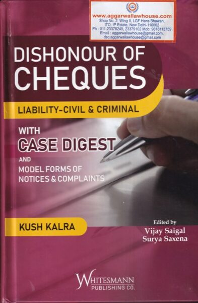 Whitesmann's Dishonour of Cheques Liabilty-Civil & Criminal with Case Digest and Model Forms of Notices & Complaints by Kush Kalra Edition 2021