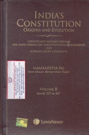 LexisNexis India's Constitution Origins and Evolution Volume 8 Articles 227 to 267 by SAMARADITYA PAL