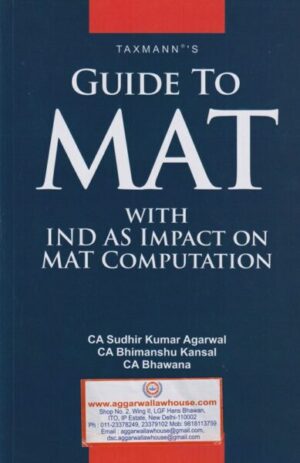 Taxmann's Guide To MAT With Ind AS Impact on Mat Computation by Sudhir Kumar Agarwal,Bhimanshu Kansal & bhawana Edition 2019