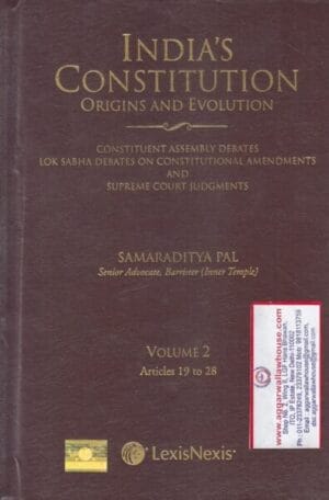 Lexis Nexis India's Constitution Origins and Evolution Volume 2 Articles 19 to 28 by SAMARADITYA PAL