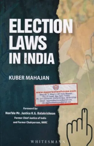Whitesmann's Election Laws In India By MR JUCTICE K.G BALAKRISHNAN Edition 2024
