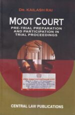 CLP's Moot Court Pre-Trial Preparation And Participation in Trial Proceedings by DR KAILASH RAI Edition 2019