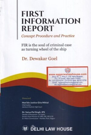 Delhi Law House First Information Report Concept Procedure and Practice by Dewakar Goel Edition 2021