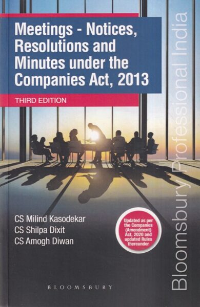 Bloomsbury Meetings - Notices, Resolutions and Minutes under the Companies Act, 2013 by MILIND KASODEKAR, SHILPA DIXIT & AMOGH DIWAN Edition 2021
