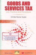LexisNexis Goods and Services Tax Law, Practice and Procedures by ATUL KUMAR GUPTA Edition 2017