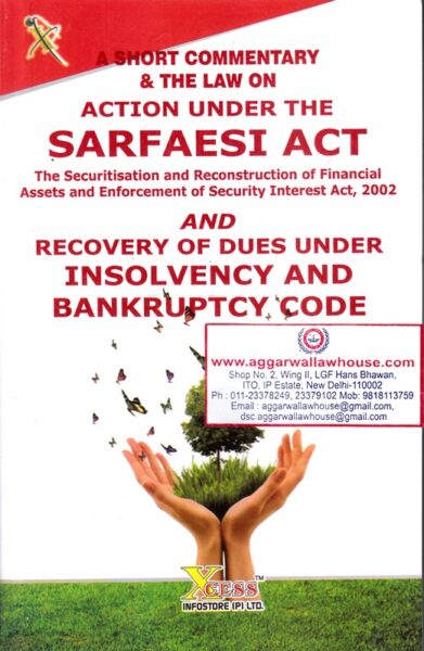 Xcess Infostore A Short Commentary & The Law on Action Under The SARFAESI ACT