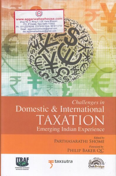 Oakbridge Challenges in Domestic & International Taxation Emerging Indian Experience by PARTHASARATHI SHOME & PHILIP BAKER QC Edition 2018