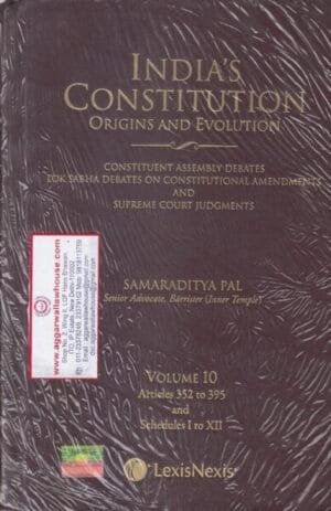 LexisNexis India's Constitution Origins and Evolution Volume 10 Articles 352 to 395 and Schedules I to XII by SAMARADITYA PAL Reprint Edition 2025