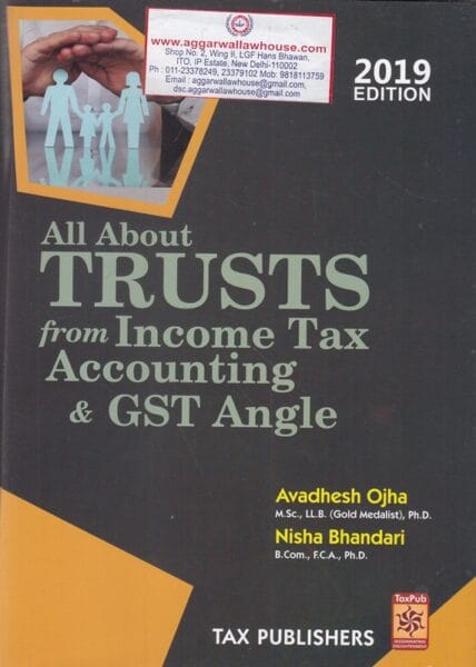 Tax Publisher All About Trusts from Income Tax Accounting & GST Angle by AVADHESH OJHA & NISHA BHANDARI Edition 2019