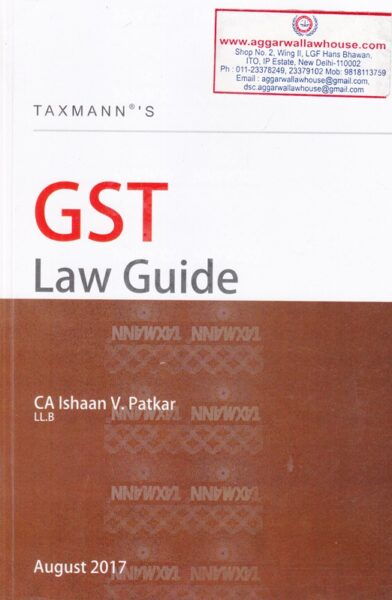 Taxmann's GST Law Guide by ISHAAN V PATKAR Edition 2017
