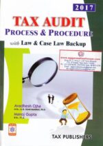 Tax Publishers Tax Audit Process & Procedure with Law & case Law Backup by AVADHESH OJHA and MANOJ GUPTA Edition 2017