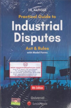 Universal LexisNexis Practical Guide to Industrial Disputes Act and Rules by HL KUMAR Edition 2019