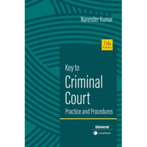 UNIVERSAL LEXIS NEXIS KEY TO CRIMINAL COURT PRACTICE AND PROCEDURES BY NARENDER KUMAR EDITION 2024