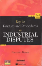 Universal's Key to Practice and Procedures in Industrial Disputes by NARENDER KUMAR Edition 2022