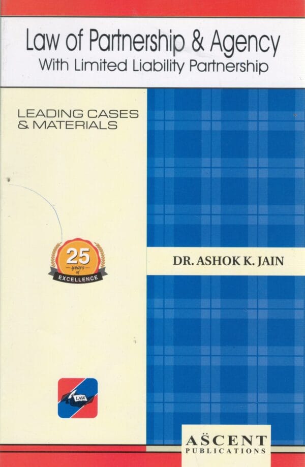 Ascent Publication Law of Partnership & Agency with Limited Liability Partnership by Ashok K Jain Q&A Reprint Edition 2024-25