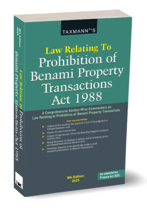 Taxmann Law Relating to Prohibition of Benami Property Transactions Act 1988 As amended by Finance Act 2025 8th Edition 2025