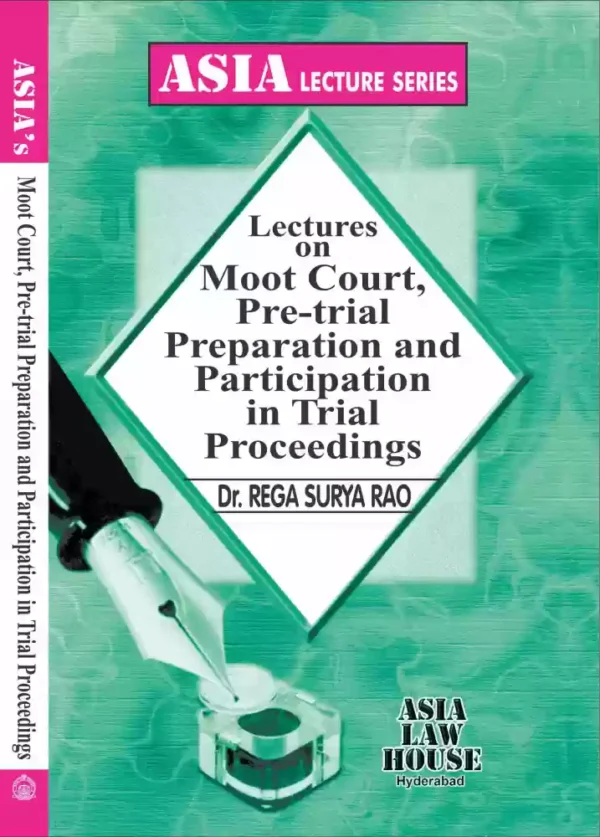 Asia Law House Lectures On Moot court,Pre-trial Preparation and Participation in trial proceedings by DR.REGA SURYA RAO 1st Edition 2023