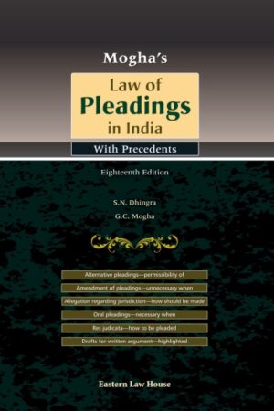 Eastern Law House Mogha's Law of Pleadings in India with Precedents by S N Dhingra & G.C Mogha Edition 2023