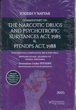 Whitesmann Commentary on The Narcotic Drugs and Psychotropic Substances Act, 1985 and Pitndps Act 1988 by Yogesh Nayyar Edition 2025