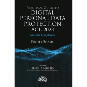 Oakbridge Practical Guide to Digital Personal Data Protection Act 2023 Law and Compliance by Puneet Bhasin Edition 2024