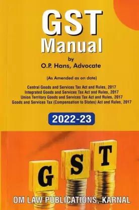 OM Law Publications GST Manual by O P Hans, Advocate (As Amended As on date) Edition 2022-23