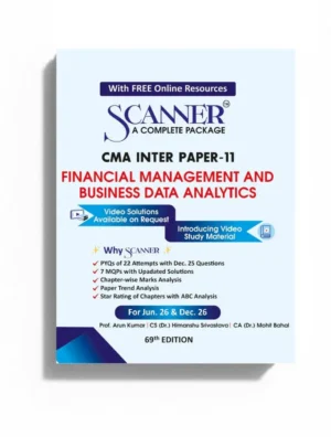 Shuchita Solved Scanner CMA Inter Gr II ( Syllabus 2022 ) Paper 11 Financial Management and Business Data Analytics by ARUN KUMAR, MOHIT BAHAL & HIMANSHU SRIVASTAVA Applicable for 69th Edition Jun 2026/ Dec 2026