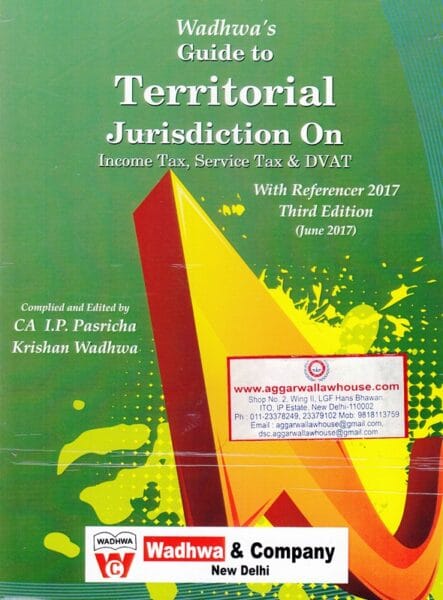 Wadhwa Guide to Territorial Jurisdiction on (Income Tax, Service Tax & DVAT) by I P Pasricha & Krishan Wadhwa Edition 2017
