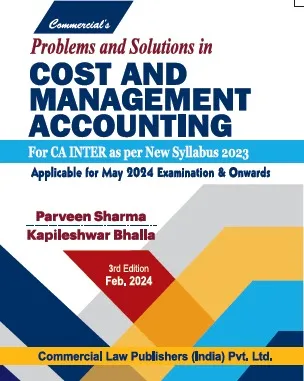 Commercial Problems and Solutions in Cost and Management Accounting for CA Inter New Syllabus 2023 by KAPILESHWAR BHALLA & PARVEEN SHARMA Applicable for May 2024 Exam