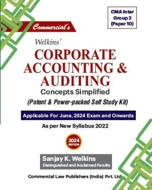 Commercial Welkins Corporate Accounting & Auditing Concepts Simplified For CMA Inter ( Gr - 02-Paper 10 ) New Syllabus 2022 Applicable for June 2024 & Onwards Examinations.