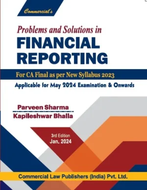 Commercial Problems and Solutions in Financial Reporting for CA Final As Per New Syllabus 2023 by PARVEEN SHARMA & KAPILESHWAR BHALLA Applicable for May 2024 Exam