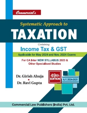 Commercial Systematic Approach to Taxation Containing Income Tax & GST for CA Inter New Syllabus 2023 By Dr Girish Ahuja Dr Ravi Gupta Applicable May 2024 & Nov 2024 Exam