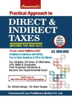 Commercial Practical Approach To Direct & Indirect Taxes ( Income Tax and GST ) for CA Inter New Syllabus 2023 by GIRISH AHUJA & RAVI GUPTA Applicable For May 2024 & Nov 2024 Exam.