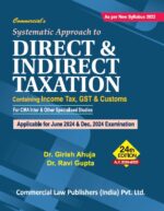 Commercial's Systematic Approach to Direct & Indirect Taxation Containing Income Tax, GST & Customs (New Syllabus 2022) For CMA Inter by Girish Ahuja & Ravi Gupta Applicable for June 2024 and Dec 2024 Exam