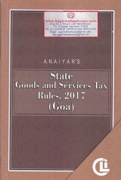 CLI AN AIYAR'S State Goods and Services Tax Rules, 2017 (Goa) Edition 2017