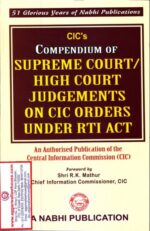Nabhi CIC's Compendium of Supreme Court/ High Court Judgements on CIC Orders Under RTI Act by AJAY KUMAR GARG Edition 2018